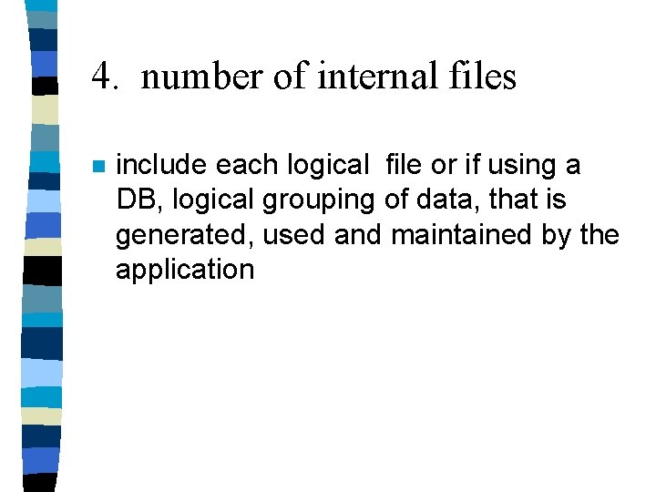 4. number of internal files n include each logical file or if using a