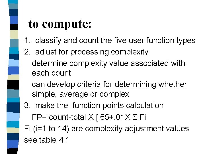 to compute: 1. classify and count the five user function types 2. adjust for