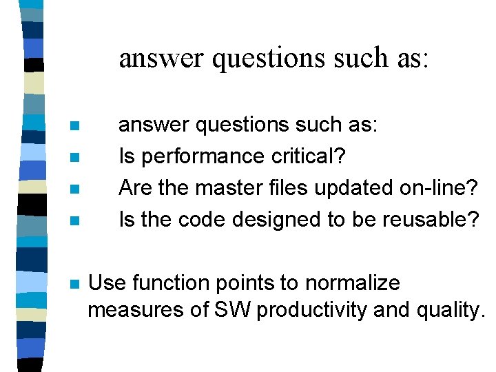 answer questions such as: n n n answer questions such as: Is performance critical?