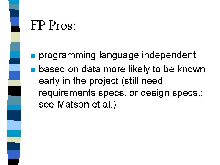 FP Pros: n n programming language independent based on data more likely to be