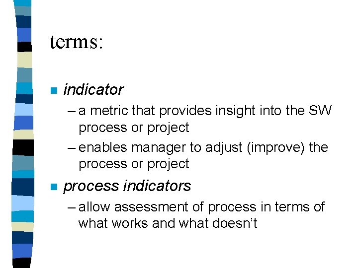 terms: n indicator – a metric that provides insight into the SW process or