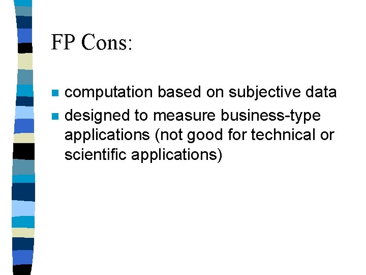 FP Cons: n n computation based on subjective data designed to measure business-type applications