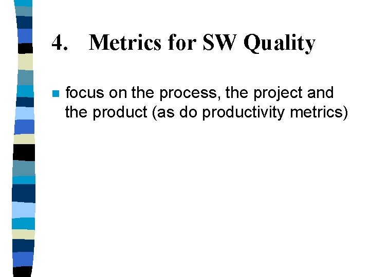 4. Metrics for SW Quality n focus on the process, the project and the