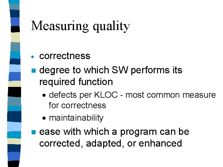 Measuring quality · n correctness degree to which SW performs its required function ·