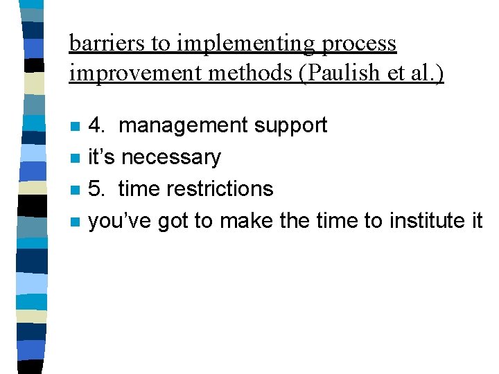 barriers to implementing process improvement methods (Paulish et al. ) n n 4. management