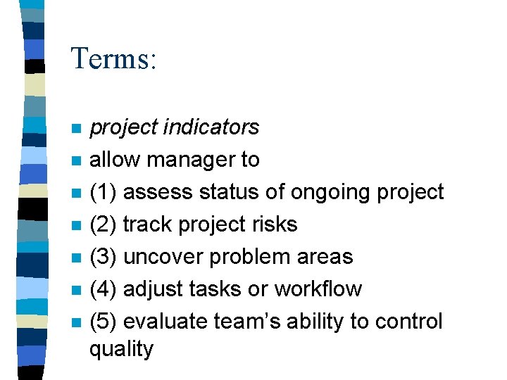 Terms: n n n n project indicators allow manager to (1) assess status of