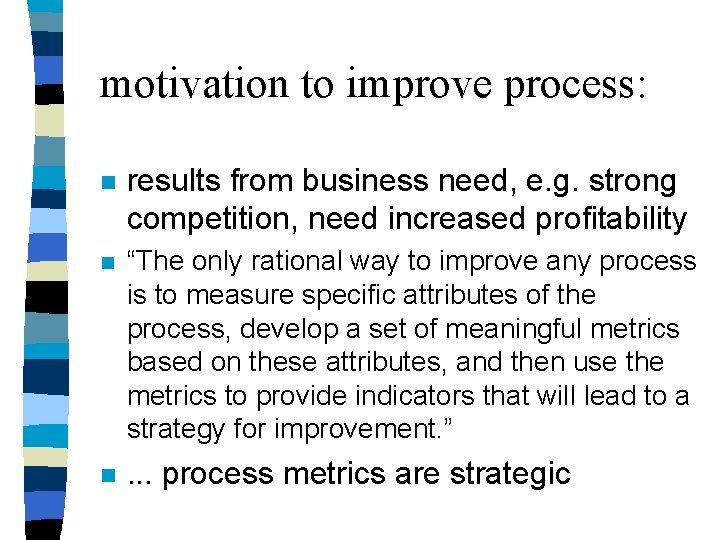 motivation to improve process: n results from business need, e. g. strong competition, need