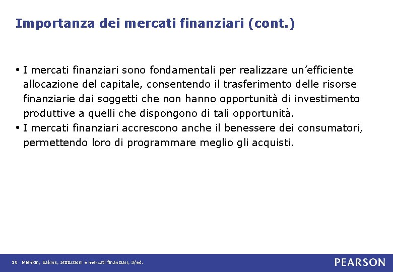 Importanza dei mercati finanziari (cont. ) • I mercati finanziari sono fondamentali per realizzare