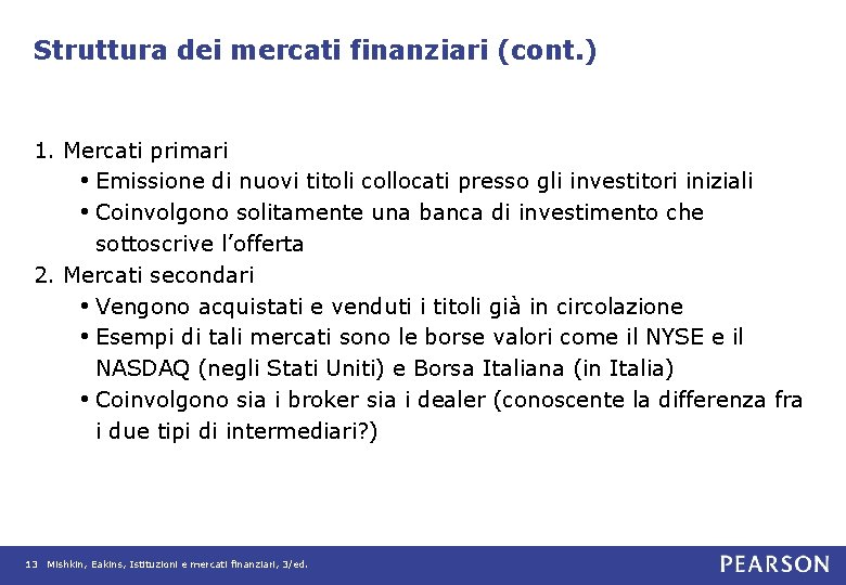 Struttura dei mercati finanziari (cont. ) 1. Mercati primari • Emissione di nuovi titoli