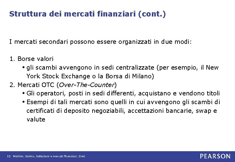 Struttura dei mercati finanziari (cont. ) I mercati secondari possono essere organizzati in due