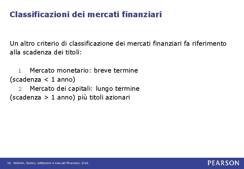 Classificazioni dei mercati finanziari Un altro criterio di classificazione dei mercati finanziari fa riferimento