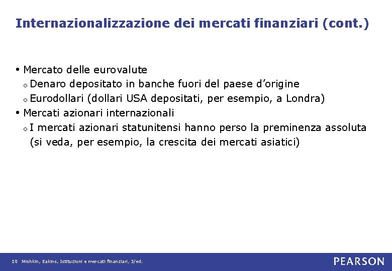 Internazionalizzazione dei mercati finanziari (cont. ) • Mercato delle eurovalute o Denaro depositato in