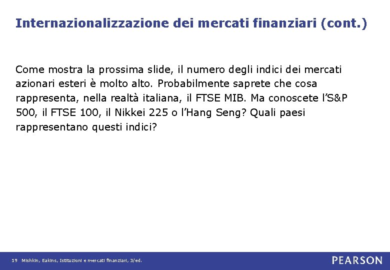 Internazionalizzazione dei mercati finanziari (cont. ) Come mostra la prossima slide, il numero degli