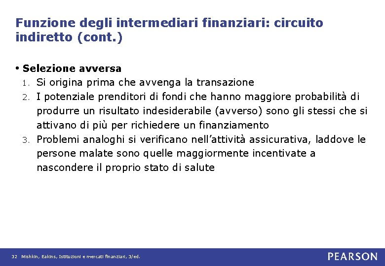 Funzione degli intermediari finanziari: circuito indiretto (cont. ) • Selezione avversa Si origina prima