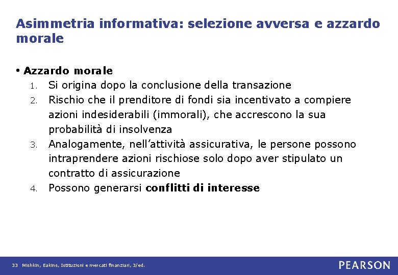 Asimmetria informativa: selezione avversa e azzardo morale • Azzardo morale Si origina dopo la