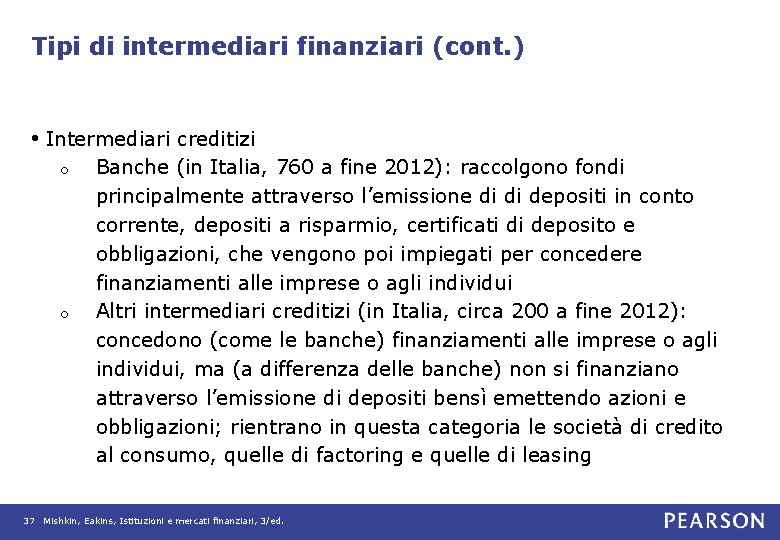 Tipi di intermediari finanziari (cont. ) • Intermediari creditizi o o Banche (in Italia,