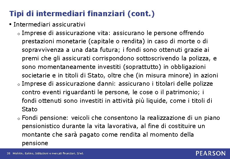 Tipi di intermediari finanziari (cont. ) • Intermediari assicurativi Imprese di assicurazione vita: assicurano