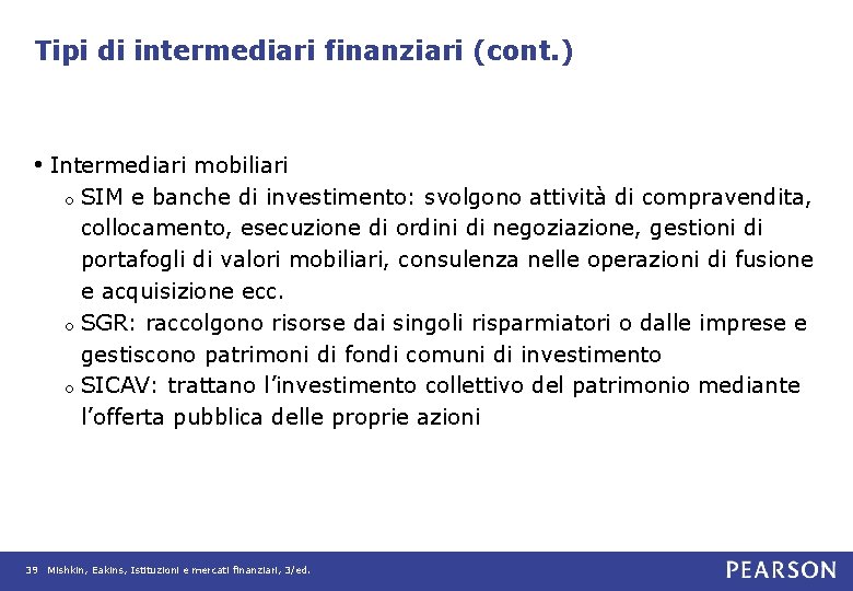 Tipi di intermediari finanziari (cont. ) • Intermediari mobiliari SIM e banche di investimento:
