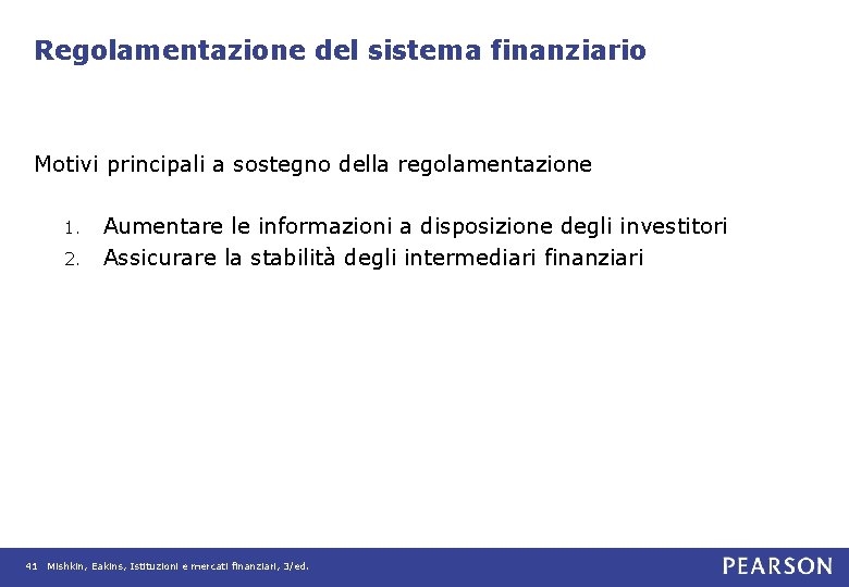 Regolamentazione del sistema finanziario Motivi principali a sostegno della regolamentazione 1. Aumentare le informazioni