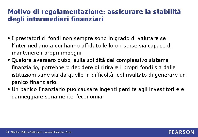 Motivo di regolamentazione: assicurare la stabilità degli intermediari finanziari • I prestatori di fondi