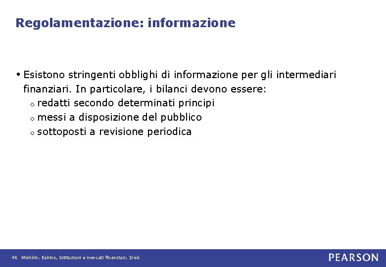 Regolamentazione: informazione • Esistono stringenti obblighi di informazione per gli intermediari finanziari. In particolare,