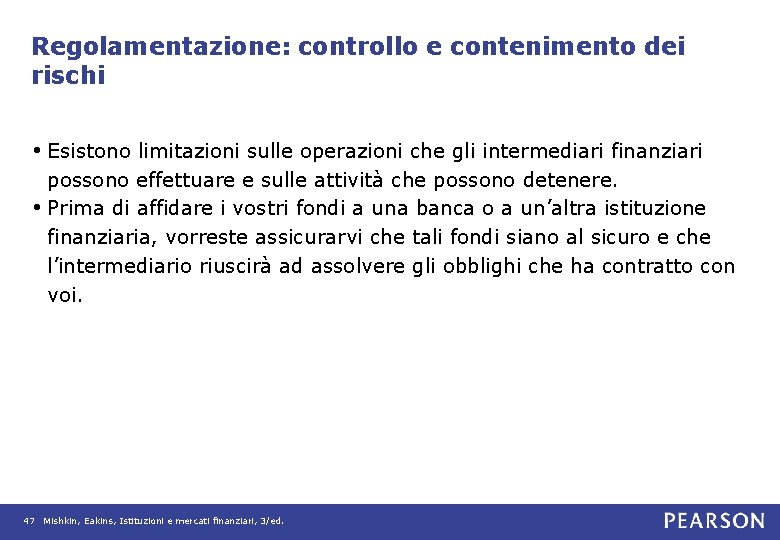 Regolamentazione: controllo e contenimento dei rischi • Esistono limitazioni sulle operazioni che gli intermediari