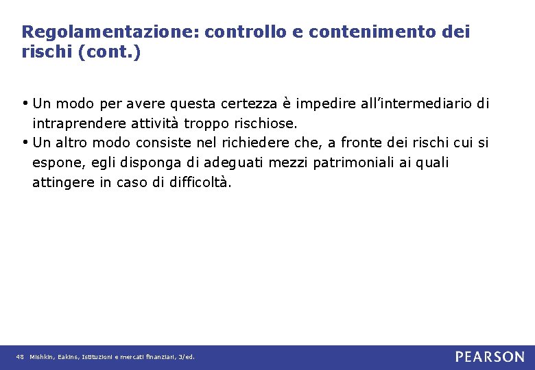 Regolamentazione: controllo e contenimento dei rischi (cont. ) • Un modo per avere questa