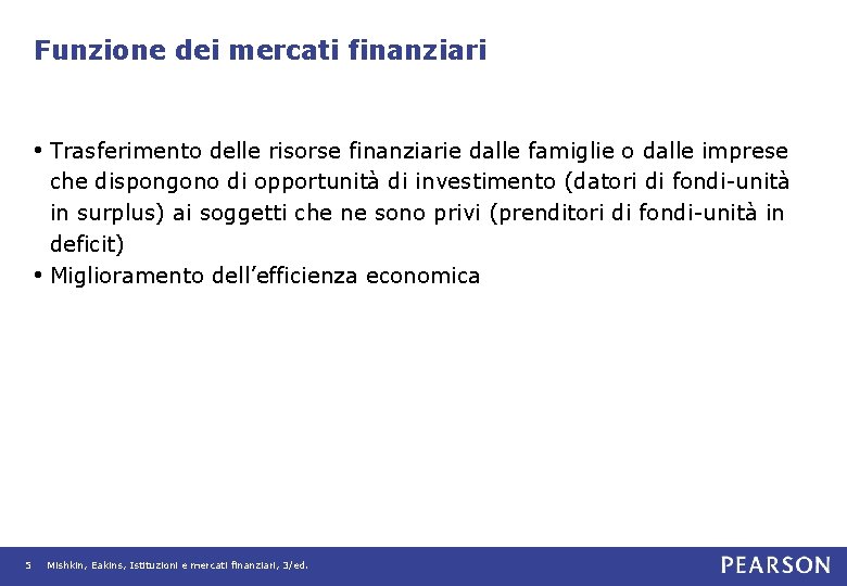 Funzione dei mercati finanziari • Trasferimento delle risorse finanziarie dalle famiglie o dalle imprese