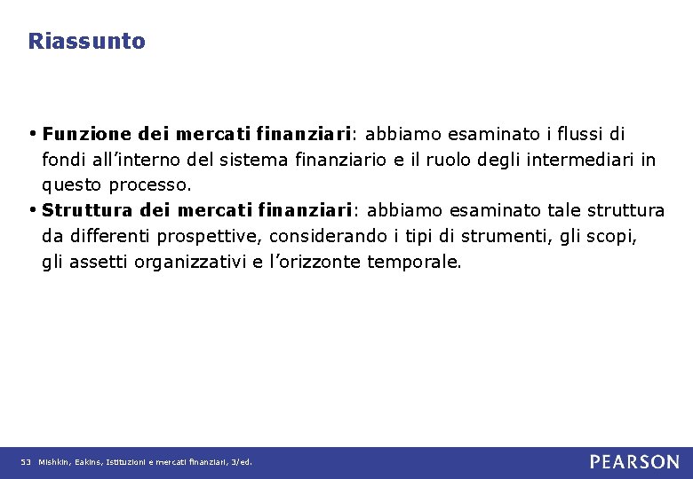 Riassunto • Funzione dei mercati finanziari: abbiamo esaminato i flussi di fondi all’interno del