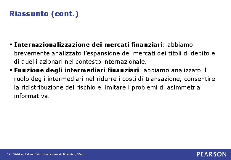 Riassunto (cont. ) • Internazionalizzazione dei mercati finanziari: abbiamo brevemente analizzato l’espansione dei mercati