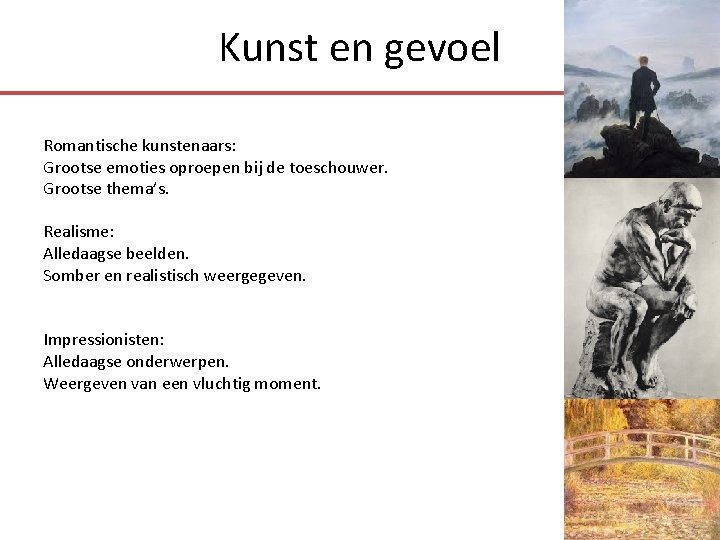 Kunst en gevoel Romantische kunstenaars: Grootse emoties oproepen bij de toeschouwer. Grootse thema’s. Realisme: