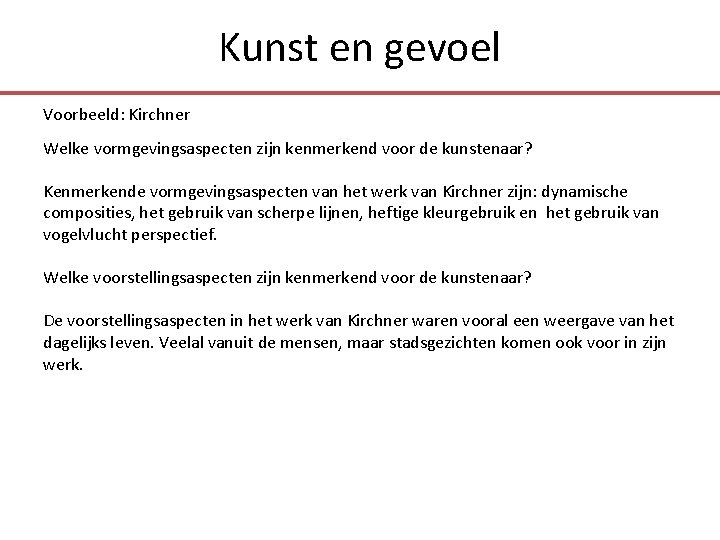 Kunst en gevoel Voorbeeld: Kirchner Welke vormgevingsaspecten zijn kenmerkend voor de kunstenaar? Kenmerkende vormgevingsaspecten