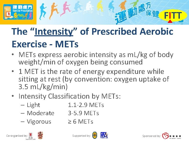 FITT The “Intensity” of Prescribed Aerobic Exercise - METs • METs express aerobic intensity