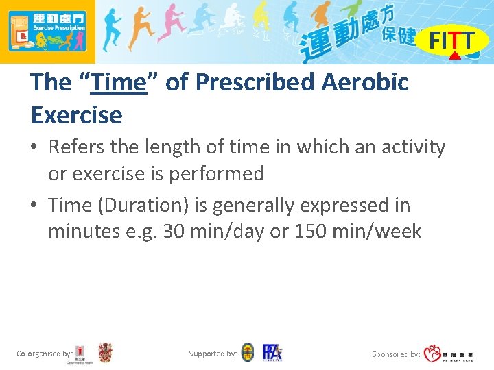 FITT The “Time” of Prescribed Aerobic Exercise • Refers the length of time in