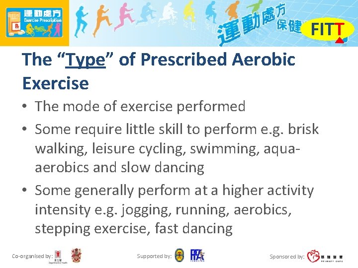FITT The “Type” of Prescribed Aerobic Exercise • The mode of exercise performed •