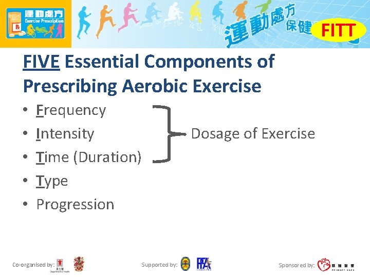 FITT FIVE Essential Components of Prescribing Aerobic Exercise • • • Frequency Intensity Time