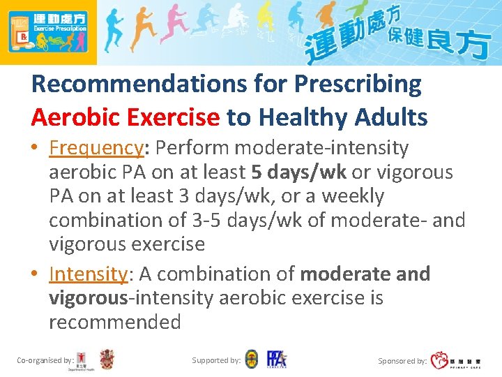 Recommendations for Prescribing Aerobic Exercise to Healthy Adults • Frequency: Perform moderate-intensity aerobic PA