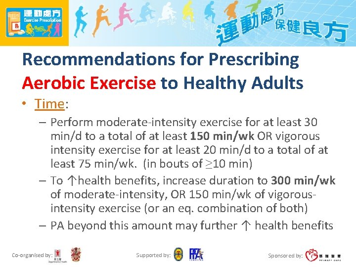 Recommendations for Prescribing Aerobic Exercise to Healthy Adults • Time: – Perform moderate-intensity exercise