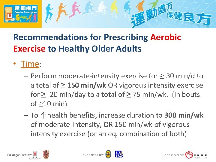 Recommendations for Prescribing Aerobic Exercise to Healthy Older Adults • Time: – Perform moderate-intensity