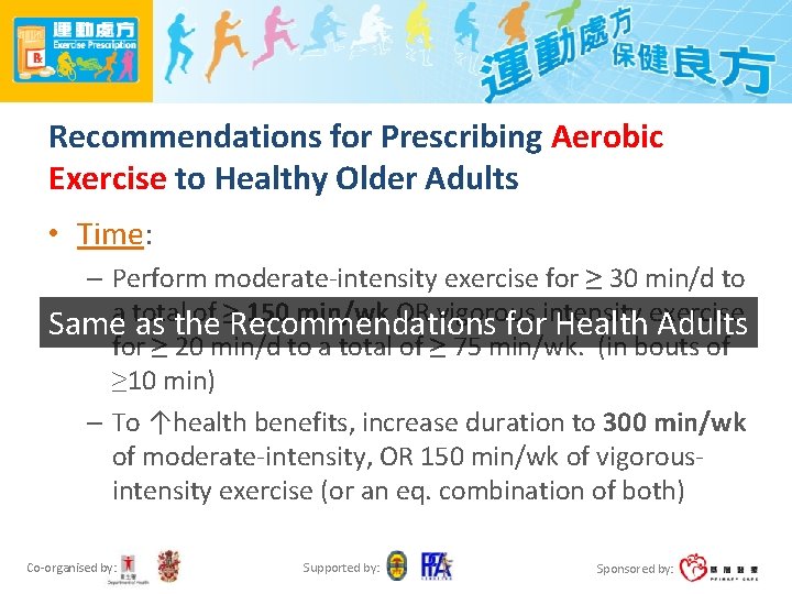 Recommendations for Prescribing Aerobic Exercise to Healthy Older Adults • Time: – Perform moderate-intensity