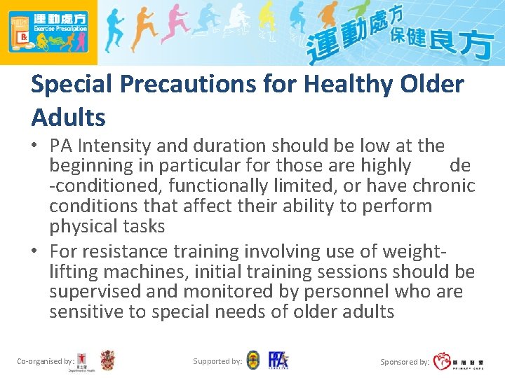 Special Precautions for Healthy Older Adults • PA Intensity and duration should be low
