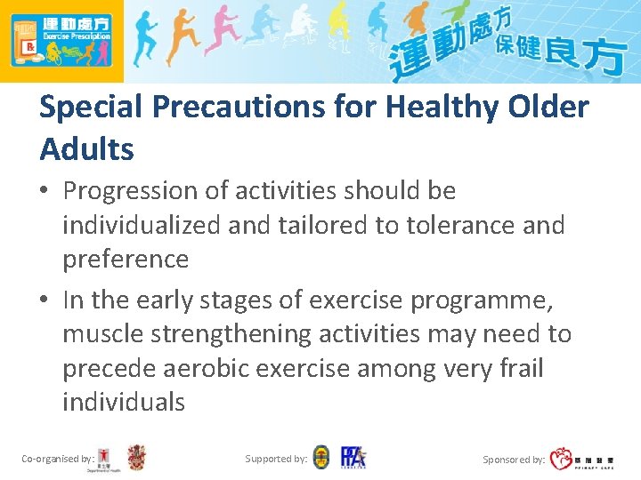 Special Precautions for Healthy Older Adults • Progression of activities should be individualized and