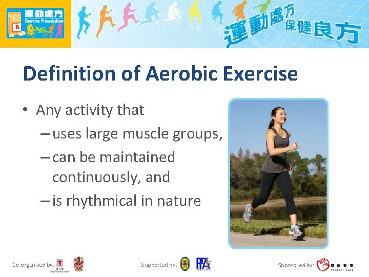 Definition of Aerobic Exercise • Any activity that – uses large muscle groups, –