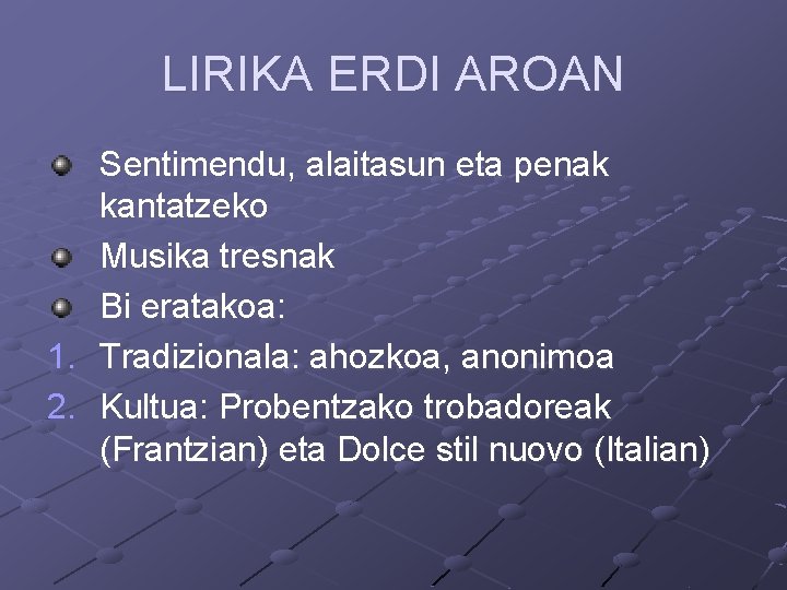 LIRIKA ERDI AROAN Sentimendu, alaitasun eta penak kantatzeko Musika tresnak Bi eratakoa: 1. Tradizionala: