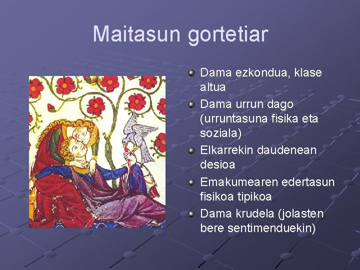 Maitasun gortetiar Dama ezkondua, klase altua Dama urrun dago (urruntasuna fisika eta soziala) Elkarrekin