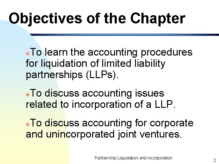 Objectives of the Chapter To learn the accounting procedures for liquidation of limited liability