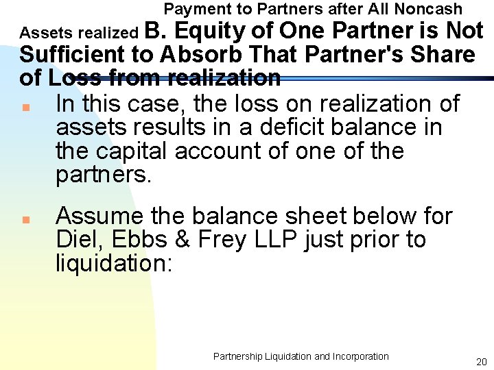 Payment to Partners after All Noncash Assets realized B. Equity of One Partner is