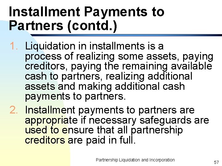 Installment Payments to Partners (contd. ) 1. Liquidation in installments is a process of