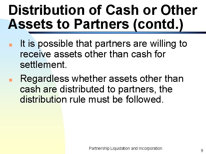 Distribution of Cash or Other Assets to Partners (contd. ) n n It is