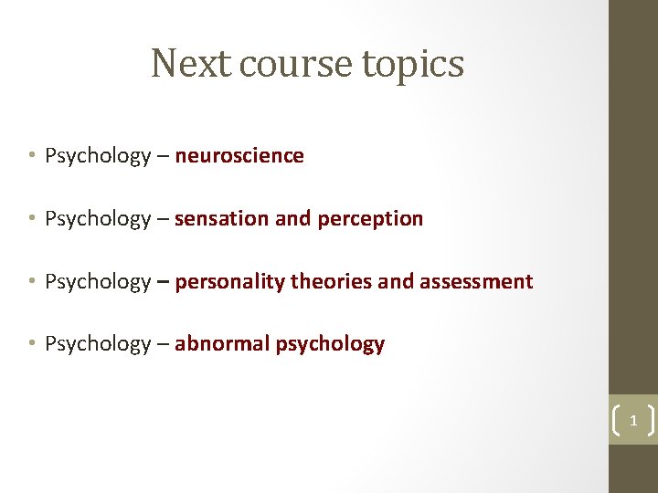 Next course topics • Psychology – neuroscience • Psychology – sensation and perception •